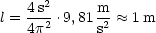     4s2      m
l = --2 .9,81 2- ~~  1m
    4p       s
