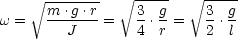      V~  m-.g-.r  V~  3-g-   V~  3-g-
w =   -------=   - .- =   - .-
         J       4  r     2  l
