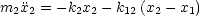 m2x2 =  -k2x2- k12(x2- x1)
