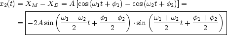 x2(t) = XM - XD = A [cos(w1t+ f1)- cos(w2t+ f2)] =
      |-------(-----------------)----(-----------------)-|
    = |-2A sin  w1---w2t+ f1--f2-  .sin  w1 +-w2t + f1 +-f2|
      ------------2---------2------------2---------2------
         