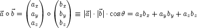       (ax )   (bx)
a o b = ay  o  by   =_  |a|.|b|.cosh = a b + a b + a b
        az     bz                  x x   y y   z z
