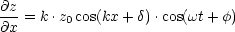 @z
@x-= k .z0cos(kx + d).cos(wt+ f)
