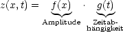 z(x,t) =  f(x)  . g(t)
          | |
       Amplitude haZneigtaigbk-eit
