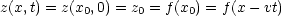 z(x,t) = z(x0,0) = z0 = f(x0) = f(x -vt)
