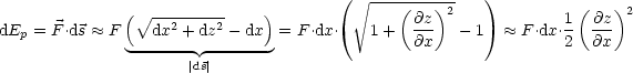               (V ~ --------    )        ( V~ ---(---)2-   )          (   )2
dEp = F .ds  ~~  F  dx2 + dz2- dx  = F.dx.   1+   @z-  - 1   ~~  F .dx.1 @z-
               -------  -------                @x               2  @x
                      |ds|
