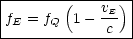 |-------(------)|
fE = fQ  1- vE- |
-------------c---
