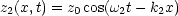 z (x,t) = z cos(w t- k x)
 2       0     2    2
