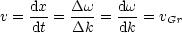    dx-   Dw-  dw-
v = dt = Dk =  dk = vGr
