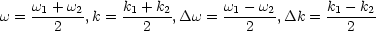 w = w1 +-w2,k = k1 +-k2,Dw = w1--w2,Dk = k1---k2
      2          2            2            2
