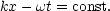 kx - wt = const.
