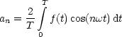      2  integral T
an = T-  f(t)cos(nwt)dt
       0
