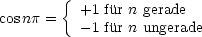        {  +1 fur n gerade
cosnp =   -1 fur n ungerade
