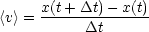      x(t+-Dt)--x(t)
<v> =      Dt
