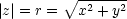          V~ -------
|z|= r =  x2 + y2
