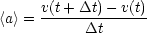      v(t+ Dt)- v(t)
<a> = -----Dt-------
