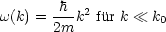       -h- 2
w(k) = 2m k fur k  k0
