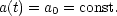 a(t) = a0 = const.
