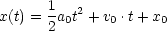       1
x(t) = 2a0t2 + v0 .t+ x0
