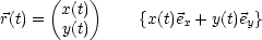       (x(t))
r(t) =  y(t)     {x(t)ex + y(t)ey}
