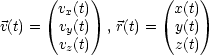      (     )        (    )
       vx(t)           x(t)
v(t) =  vy(t)  , r(t) = y(t)
       vz(t)           z(t)
