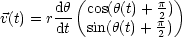       dh (         p )
v(t) = r-- cos(h(t)+ 2p)
       dt sin(h(t)+ 2)
