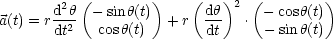           (        )    (   )   (        )
       d2h  -sinh(t)       dh-2   - cosh(t)
a(t) = rdt2  cosh(t)  + r  dt   . - sin h(t)
