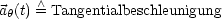 a (t)  /\ = Tangentialbeschleunigung
 h
