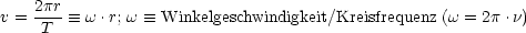 v = 2pr- =_  w .r; w  =_  Winkelgeschwindigkeit/Kreisfrequenz (w = 2p.n)
     T
