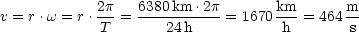 v = r.w = r.2p-= 6380km-.2p-= 1670 km-= 464 m
            T       24h            h       s
