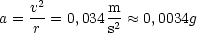     v2       m-
a = r = 0,034s2  ~~  0,0034g
