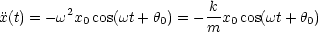          2                k-
x(t) = -w x0 cos(wt+ h0) = - m x0cos(wt + h0)
