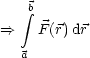    integral b
==>   F (r) dr

  a
