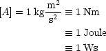           2
[A] = 1kg m-  =_  1Nm
         s2
             =_  1Joule
             =_  1Ws  