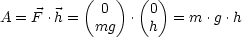           (    ) (  )
             0     0
A = F .h =  mg  .  h  = m .g.h
