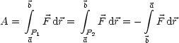      b integral          b integral            integral a
A =     F dr =    F dr = -  F dr
      P1        P2
     a         a          b
