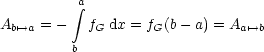           integral a
A     = -   f dx = f (b- a) = A
  b'-->a        G      G          a'-->b
          b
