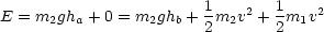 E = m gh  + 0 = m gh + 1m  v2 + 1m v2
     2  a        2  b  2  2    2  1
