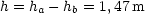 h = ha- hb = 1,47 m
