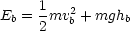      1   2
Eb = 2mv b + mghb
