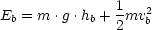                1
Eb = m .g .hb +-mv2b
               2
