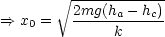         V~ ------------
         2mg(ha - hc)
==> x0 =   -----k------
