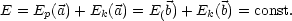 E = E (a)+ E (a) = E b)+ E (b) = const.
     p      k       (     k
