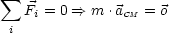  sum 
   Fi = 0 ==> m .aCM = o
 i
