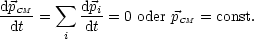 dpCM    sum  dpi
-dt--=    -dt = 0 oder pCM = const.
        i
