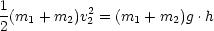 1(m  + m )v2= (m  + m )g .h
2  1    2  2     1    2
