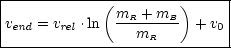 |------------(--------)-----|
vend = vrel .ln mR-+-mB  + v0|
-----------------mR----------
