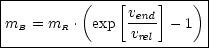 |-------------------------|
|         (    [vend]   ) |
|mB = mR .  exp  v--- - 1  |
-----------------rel-------
