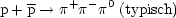 p+ p---> p+p -p0 (typisch)
