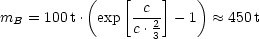            (   [    ]   )
                 -c--
mB = 100 t. exp  c.23  - 1  ~~  450 t
