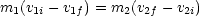 m1(v1i -v1f) = m2(v2f - v2i)
